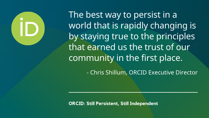 ORCID: Still Persistent, Still Independent - ORCID